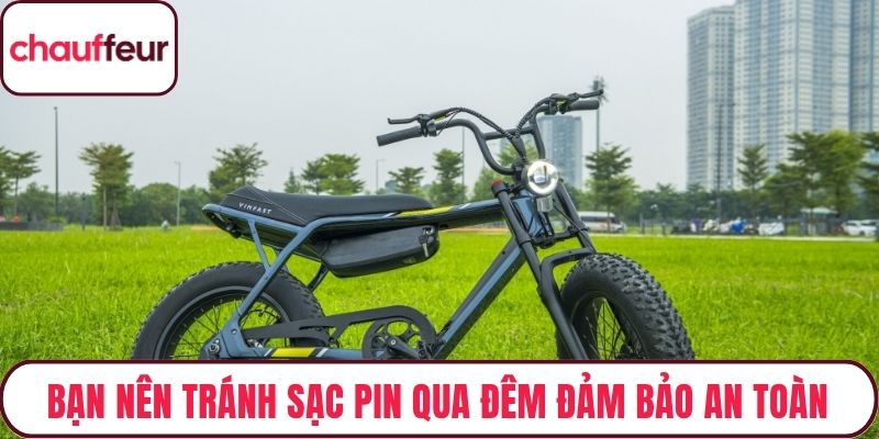 Bạn nên tránh sạc pin qua đêm đảm bảo an toàn
