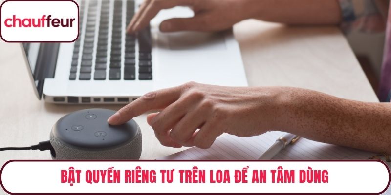 Bật quyền riêng tư trên loa để an tâm dùng