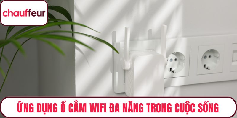 Các ứng dụng ổ cắm wifi đa năng trong cuộc sống