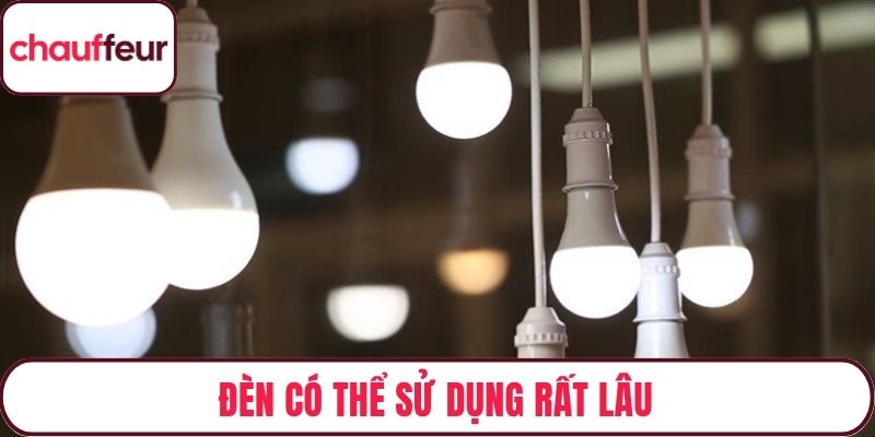 Đèn có thể sử dụng rất lâu