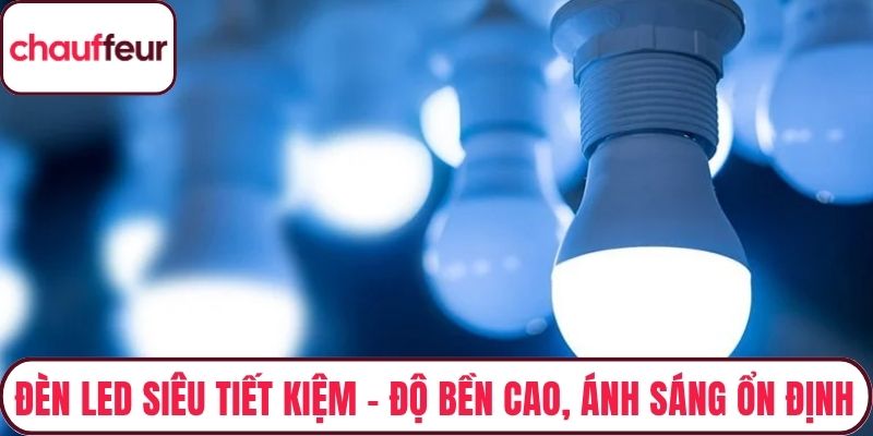Đèn Led Siêu Tiết Kiệm – Độ Bền Cao, Ánh Sáng Ổn Định