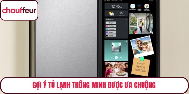 Gợi ý tủ lạnh thông minh được ưa chuộng