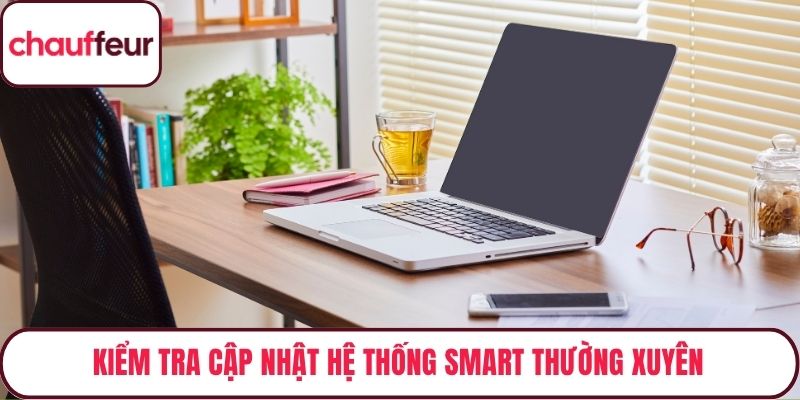 Kiểm tra cập nhật hệ thống smart thường xuyên