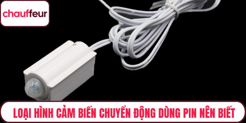 Loại hình cảm biến chuyển động dùng pin nên biết