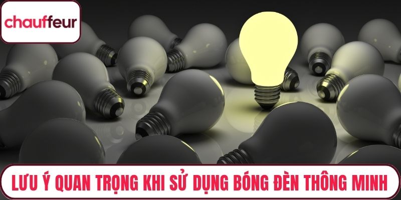 Lưu ý quan trọng khi sử dụng bóng đèn thông minh