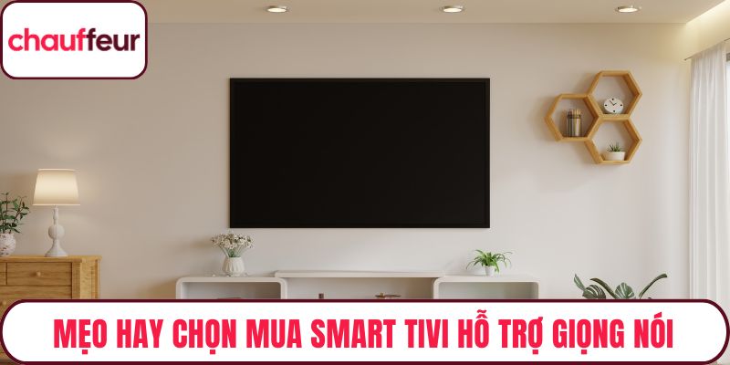 Mẹo hay chọn mua smart tivi hỗ trợ giọng nói