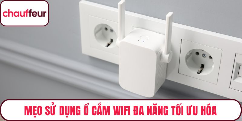 Mẹo sử dụng ổ cắm wifi đa năng tối ưu hóa