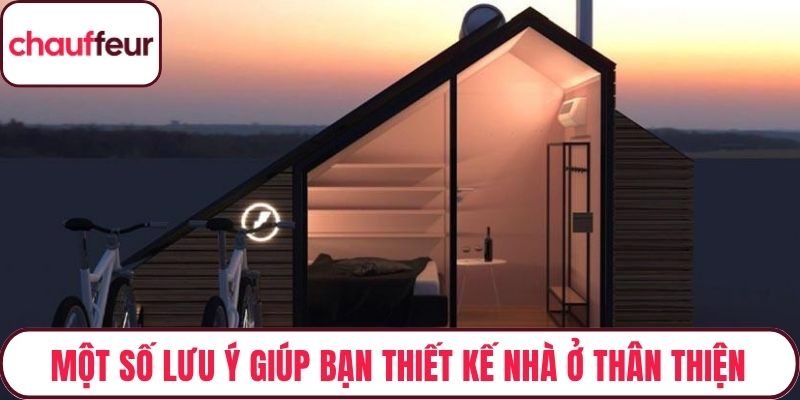 Một số lưu ý giúp bạn thiết kế nhà ở thân thiện