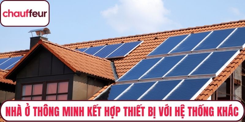 Nhà ở thông minh kết hợp thiết bị với các hệ thống khác