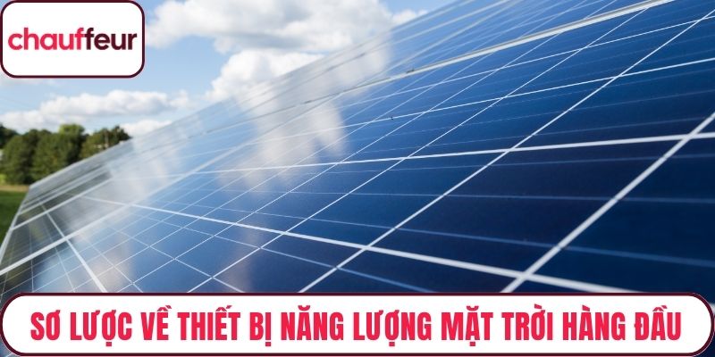 Sơ lược về thiết bị năng lượng mặt trời hàng đầu