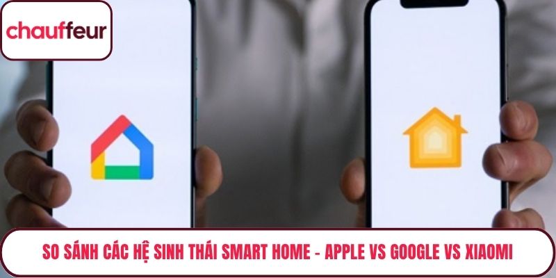So Sánh Các Hệ Sinh Thái Smart Home – Apple Vs Google Vs Xiaomi