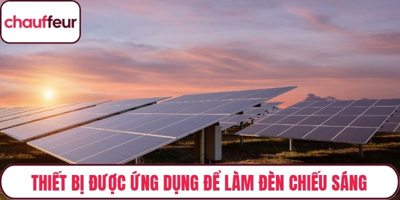 Thiết bị được ứng dụng để làm đèn chiếu sáng