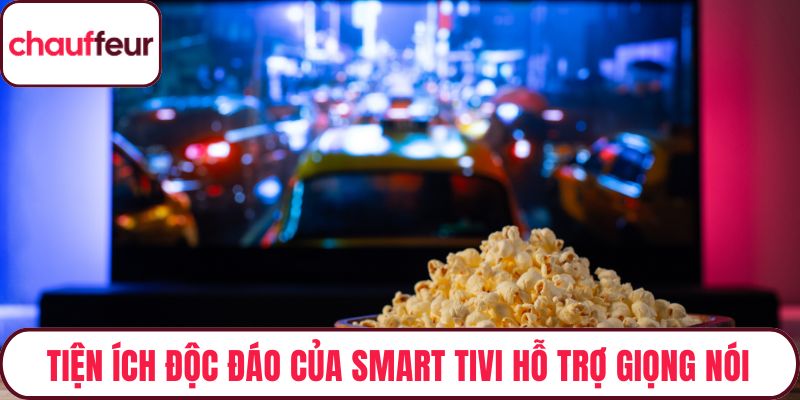 Tiện ích độc đáo của smart tivi hỗ trợ giọng nói