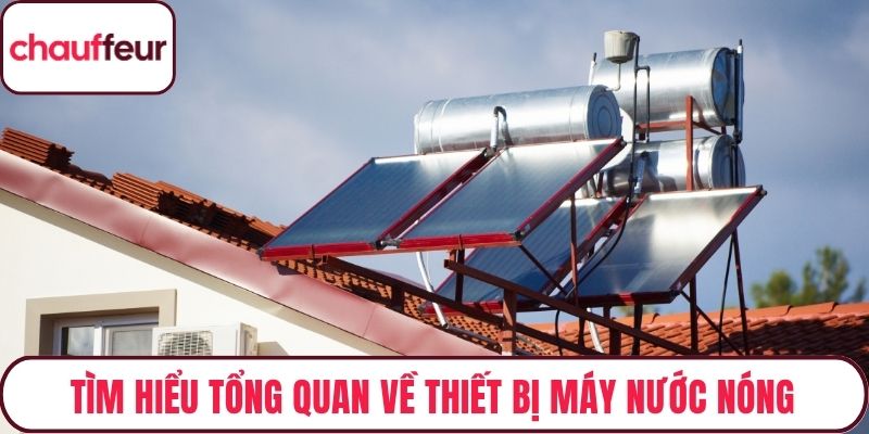 Tìm hiểu tổng quan về thiết bị máy nước nóng