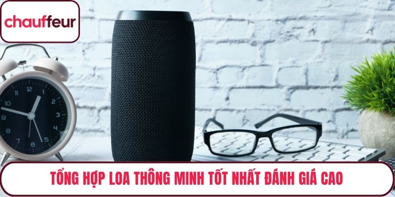 Tổng hợp loa thông minh tốt nhất đánh giá cao