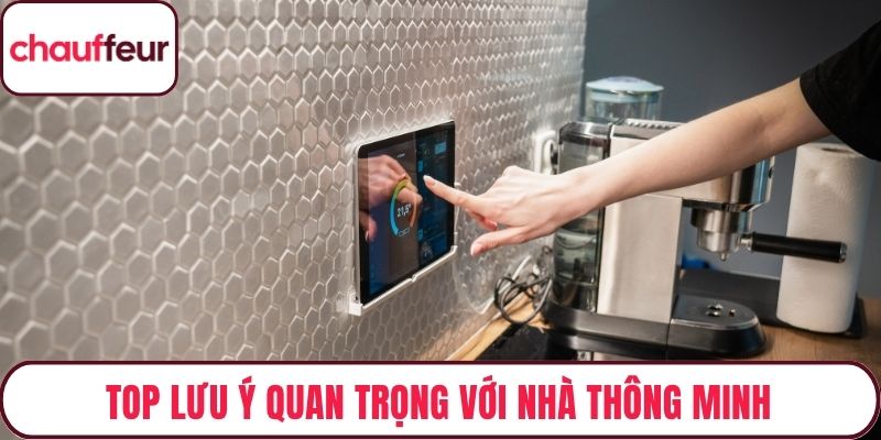 Top lưu ý quan trọng với nhà thông minh