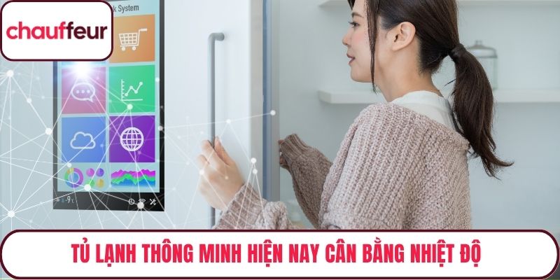 Tủ lạnh thông minh hiện nay cân bằng nhiệt độ