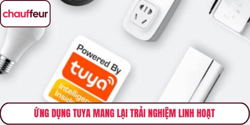 Ứng dụng Tuya mang lại trải nghiệm linh hoạt