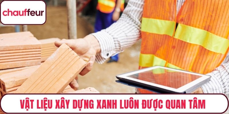 Vật liệu xây dựng xanh luôn được quan tâm trong giới