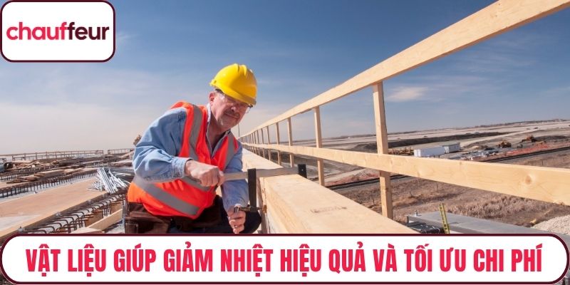 Vật liệu giúp giảm nhiệt hiệu quả và tối ưu chi phí